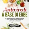 Antivirali a base di erbe. La guida definitiva alla guarigione a base di erbe, magia, medicina, antivirali e antibiotici