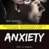 Anxiety: Practical Strategies for a Calmer, Healthier Life (How to Support Someone with Anxiety and Understand Yourself in the Process)