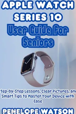Apple Watch Series 10 User Guide for Seniors