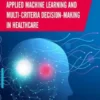 Applied Machine Learning and Multi-criteria Decision-making in Healthcare