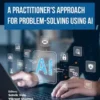 A Practitioner's Approach for Problem-Solving using AI