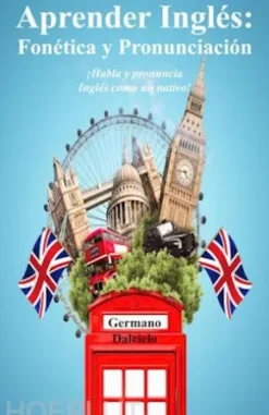 Aprender Inglés: Fonética y Pronunciación - ¡Habla y pronuncia Inglés como un nativo!