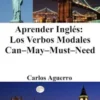 Aprender Inglés: Los Verbos Modales Can–May–Must–Need