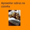 Aproveitar sobras na cozinha