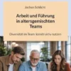 Arbeit und Führung in altersgemischten Teams