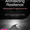 Architecting Resilience: Building Mental Toughness and Grit