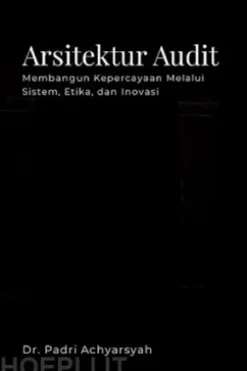 Arsitektur Audit Membangun Kepercayaan Melalui Sistem, Etika, dan Inovasi
