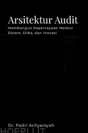 Arsitektur Audit Membangun Kepercayaan Melalui Sistem, Etika, dan Inovasi