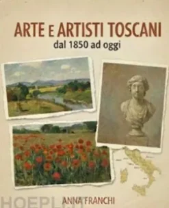 Arte e artisti toscani dal 1850 a oggi