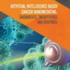 Artificial Intelligence Based Cancer Nanomedicine: Diagnostics, Therapeutics and Bioethics