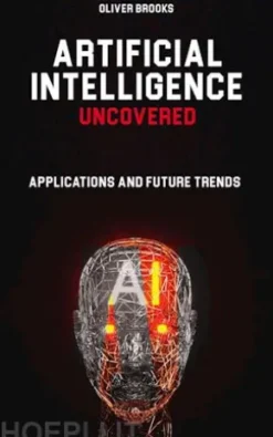 Artificial Intelligence Uncovered: Applications and Future Trends