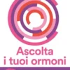 Ascolta i tuoi ormoni