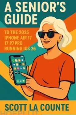 A Seniors Guide to the 2025 iPhone Air 17, 17 Pro Running iOS 26