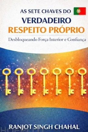 As Sete Chaves do Verdadeiro Respeito Próprio: Desbloqueando Força Interior e Confiança
