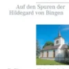 Auf den Spuren der Hildegard von Bingen