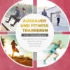 Ausdauer und Fitness trainieren - 4 in 1 Sammelband: Lauftraining | Neuroathletik für Anfänger | Marathon laufen | Rope Skipping