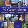 Aus dem Herzen Altbayerns 99 Geschichten