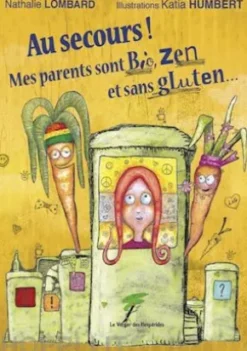 Au secours ! Mes parents sont bio, zen et sans gluten…