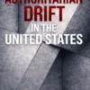 Authoritarian Drift in the United States
