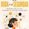 Autoestima: De la Duda a la Seguridad (Un método práctico para transformar tu relación contigo mismo)