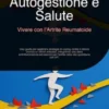Autogestione e Salute: Vivere con l'Artrite Reumatoide