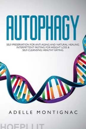 Autophagy: Self-Preservation for Anti-Aging and Natural Healing. Intermittent Fasting for Weight Loss & Self-Cleansing: Healthy Eating