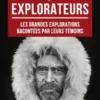 Aventuriers et explorateurs : Les grandes explorations racontées par leurs témoins
