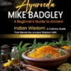 Ayurveda: A Beginner's Guide to Ancient Indian Wisdom (A Culinary Guide That Blends the Ancient Wisdom With Modern Cooking Practices)