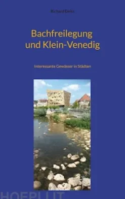 Bachfreilegung und Klein-Venedig