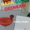 Bara goda drinkar!