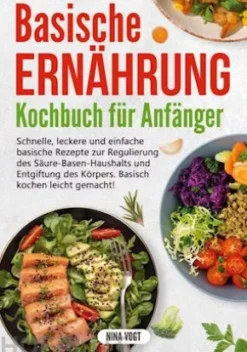 Basische Ernährung Kochbuch für Anfänger