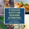 41 basische Rezepte und säurearme Alternativen
