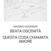 Beata oscenità. Questa cosa chiamata amore