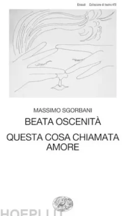 Beata oscenità. Questa cosa chiamata amore