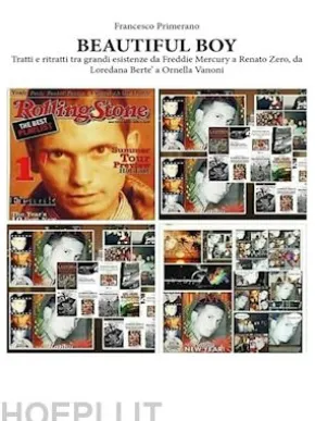 BEAUTIFUL BOYTratti e ritratti tra grandi esistenze da Freddie Mercury a Renato Zero, da Loredana Berte’ a Ornella Vanoni