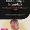 Becoming a Grandpa: Your Essential Grandparent Book and Guide
