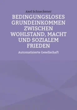 Bedingungsloses Grundeinkommen zwischen Wohlstand, Macht und sozialem Frieden