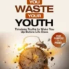 Before You Waste Your Youth