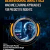 Behavioural Analytics: Machine Learning Approaches for Predictive Insights