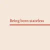 Being born stateless