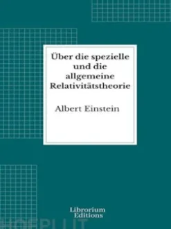 Über die spezielle und die allgemeine Relativitätstheorie