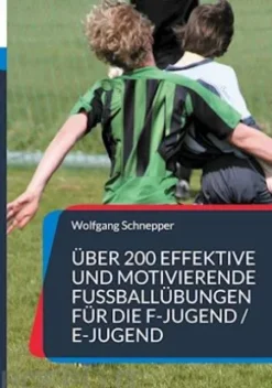Über 200 effektive und motivierende Fußballübungen für die F-Jugend / E-Jugend