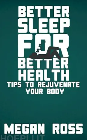 Better Sleep for Better Health - Tips to Rejuvenate Your Body