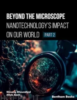 Beyond the Microscope: Nanotechnology’s Impact on Our World (Part 2)