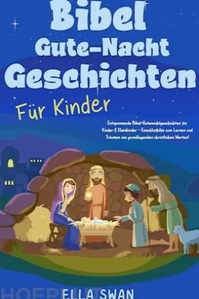 Bibel-Gute-Nacht-Geschichten für Kinder: Entspannende Bibel-Gutenachtgeschichten für Kinder & Kleinkinder - Einschlafhilfe zum Lernen und Träumen von grundlegenden christlichen Werten!