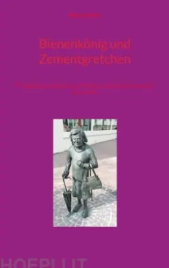 Bienenkönig und Zementgretchen