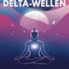 Binaurale Delta-Wellen: Nutze die Kraft der niedrigen Frequenzen [2,8 Hz] für den tiefsten Schlaf, sofortige Stresslinderung, innere Ruhe und vollständige Erneuerung von Körper und Geist