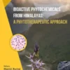 Bioactive Phytochemicals from Himalayas: A Phytotherapeutic Approach