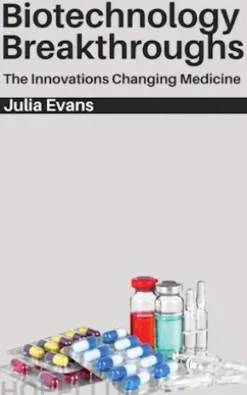 Biotechnology Breakthroughs - The Innovations Changing Medicine