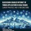 Blockchain-Enabled Internet of Things Applications in Healthcare: Current Practices and Future Directions